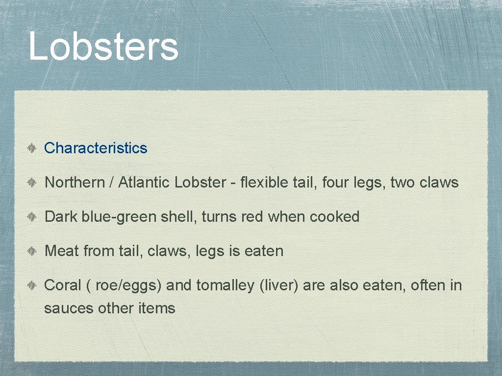 Lobsters Characteristics Northern / Atlantic Lobster - flexible tail, four legs, two claws Dark