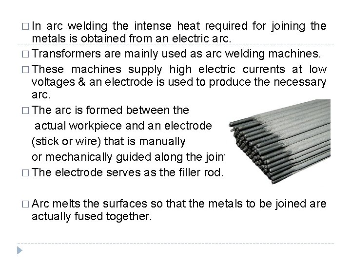 � In arc welding the intense heat required for joining the metals is obtained