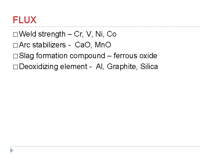 FLUX � Weld strength – Cr, V, Ni, Co � Arc stabilizers - Ca.