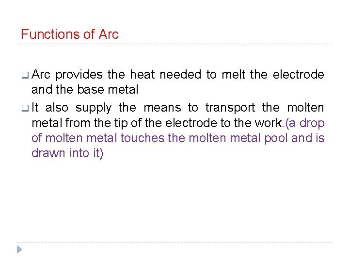 Functions of Arc q Arc provides the heat needed to melt the electrode and