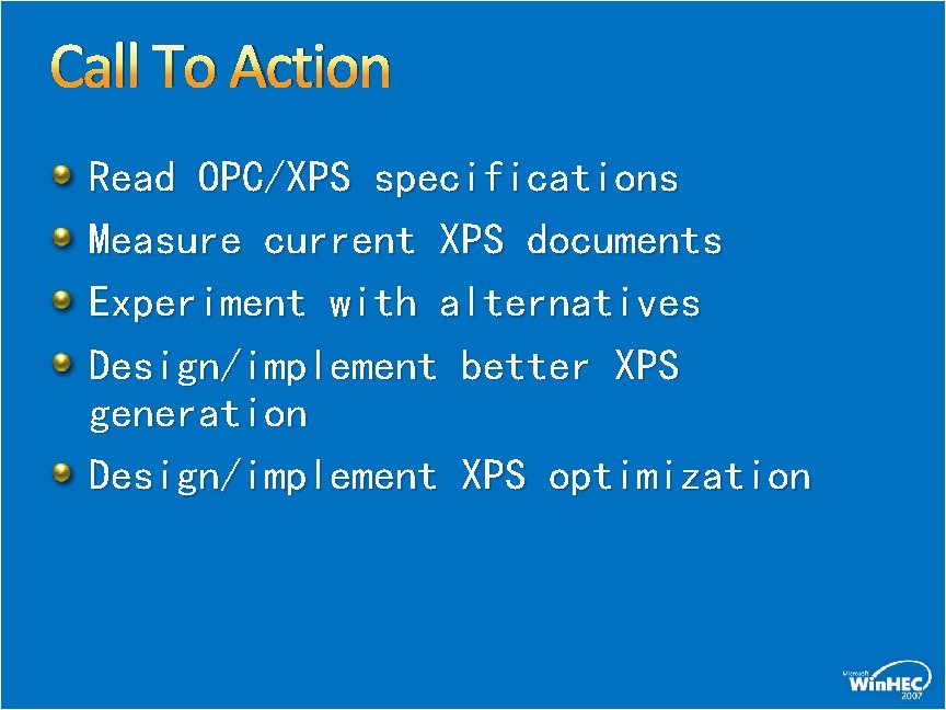 Call To Action Read OPC/XPS specifications Measure current XPS documents Experiment with alternatives Design/implement