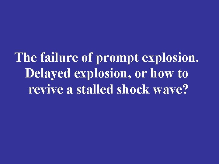 The failure of prompt explosion. Delayed explosion, or how to revive a stalled shock