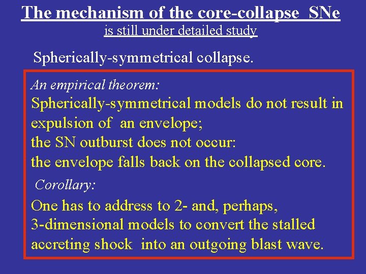 The mechanism of the core-collapse SNe is still under detailed study Spherically-symmetrical collapse. An