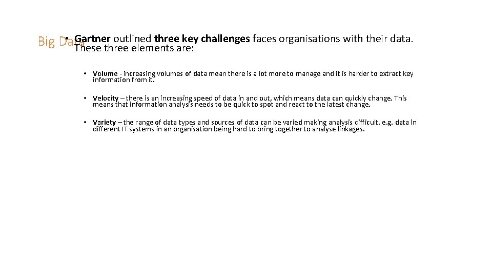 • Gartner outlined three key challenges faces organisations with their data. Big Data • Gartner outlined three key challenges faces organisations with their data. Big Data