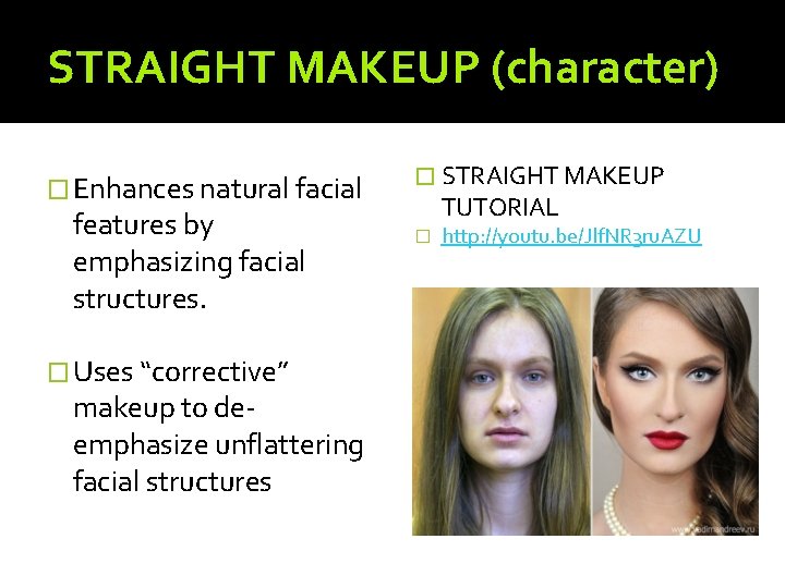 STRAIGHT MAKEUP (character) � Enhances natural facial features by emphasizing facial structures. � Uses