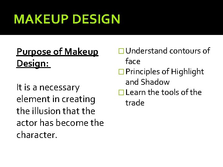 MAKEUP DESIGN Purpose of Makeup Design: It is a necessary element in creating the