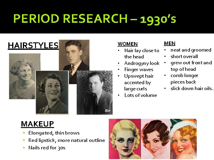 PERIOD RESEARCH – 1930’s HAIRSTYLES MAKEUP ▪ Elongated, thin brows ▪ Red lipstick, more