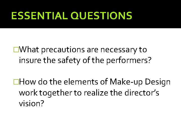 ESSENTIAL QUESTIONS �What precautions are necessary to insure the safety of the performers? �How
