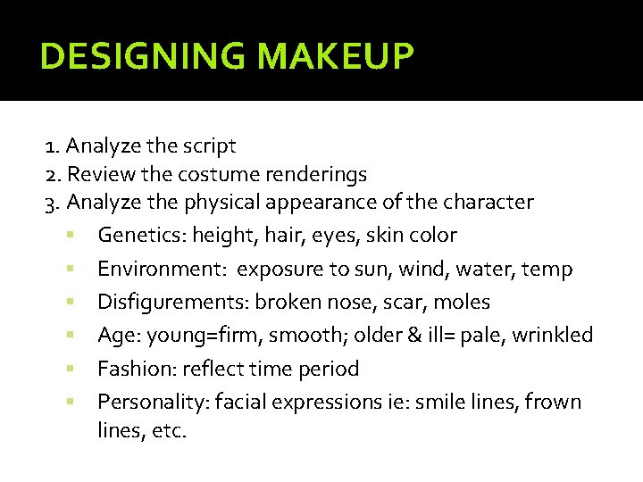 DESIGNING MAKEUP 1. Analyze the script 2. Review the costume renderings 3. Analyze the