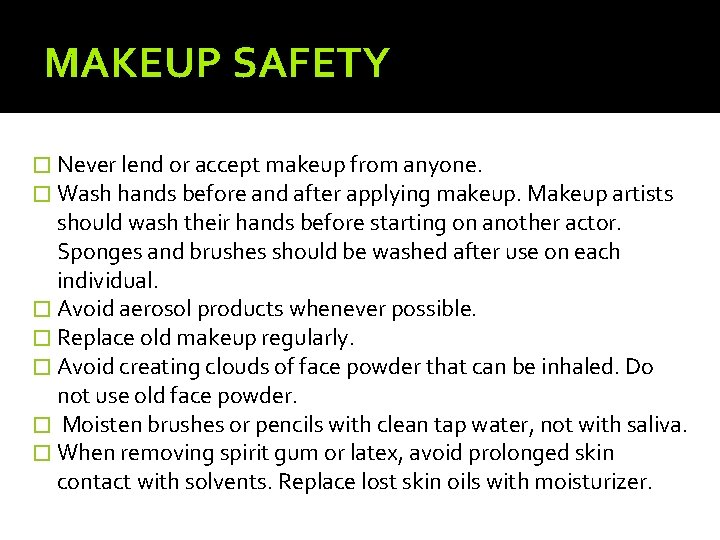 MAKEUP SAFETY � Never lend or accept makeup from anyone. � Wash hands before