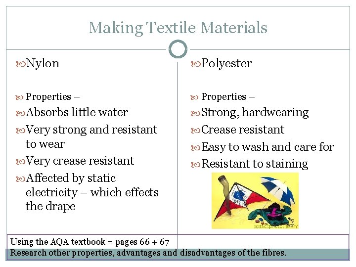 Making Textile Materials Nylon Polyester Properties – Absorbs little water Strong, hardwearing Very strong