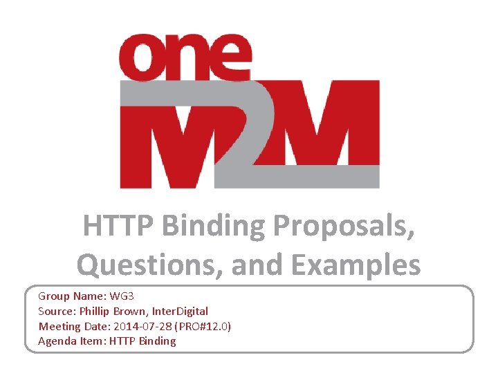 HTTP Binding Proposals, Questions, and Examples Group Name: WG 3 Source: Phillip Brown, Inter.