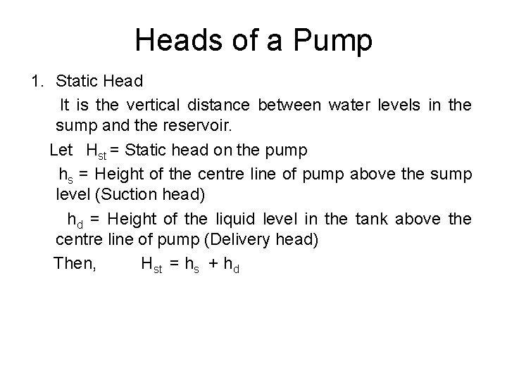 Heads of a Pump 1. Static Head It is the vertical distance between water