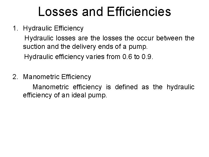 Losses and Efficiencies 1. Hydraulic Efficiency Hydraulic losses are the losses the occur between