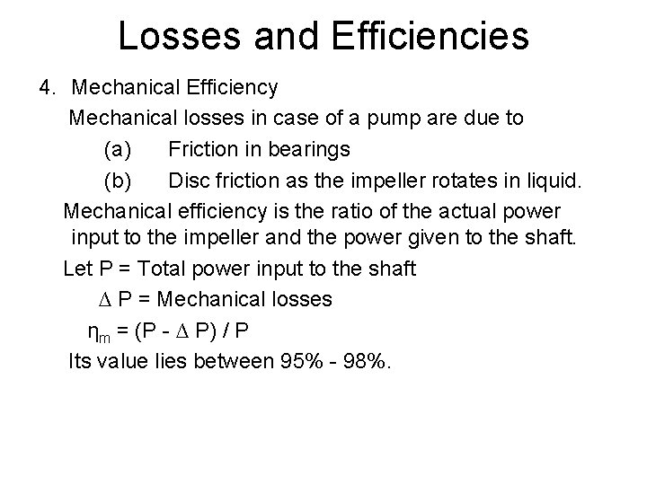 Losses and Efficiencies 4. Mechanical Efficiency Mechanical losses in case of a pump are