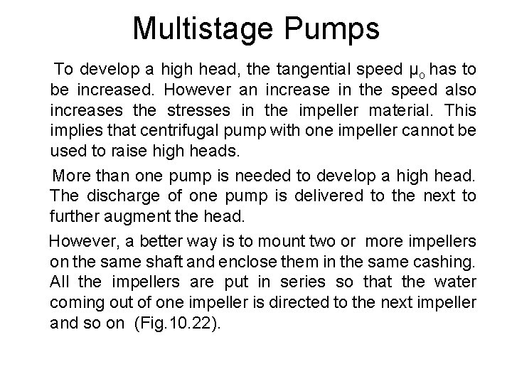 Multistage Pumps To develop a high head, the tangential speed μo has to be