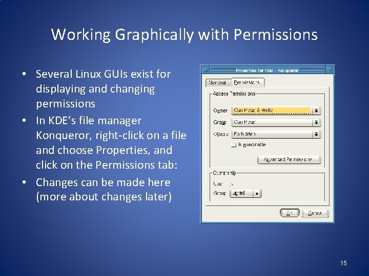 Working Graphically with Permissions • Several Linux GUIs exist for displaying and changing permissions
