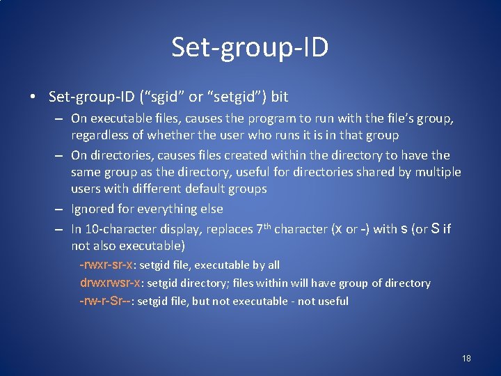 Set-group-ID • Set-group-ID (“sgid” or “setgid”) bit – On executable files, causes the program