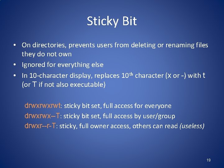 Sticky Bit • On directories, prevents users from deleting or renaming files they do