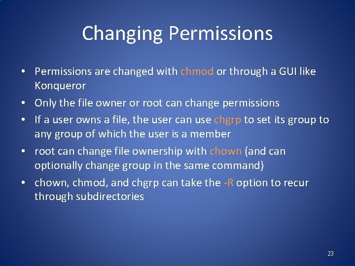 Changing Permissions • Permissions are changed with chmod or through a GUI like Konqueror