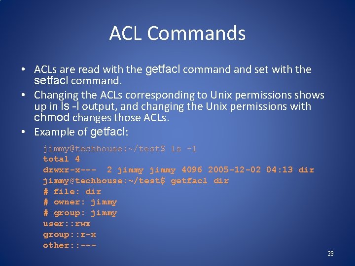 ACL Commands • ACLs are read with the getfacl command set with the setfacl