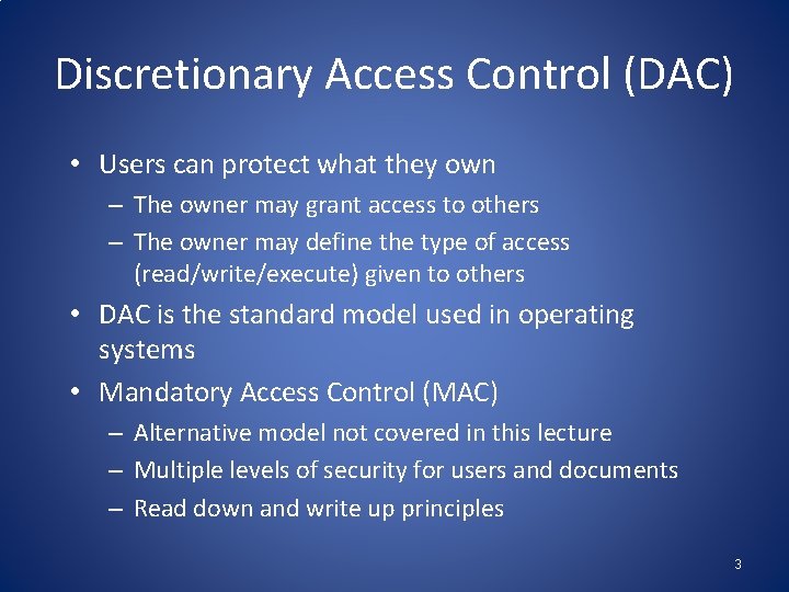 Discretionary Access Control (DAC) • Users can protect what they own – The owner