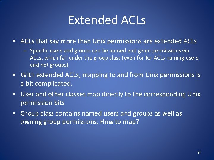 Extended ACLs • ACLs that say more than Unix permissions are extended ACLs –