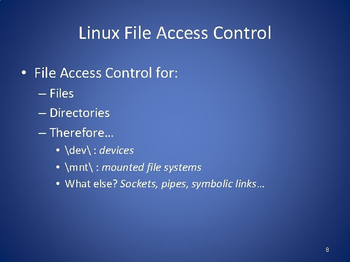 Linux File Access Control • File Access Control for: – Files – Directories –