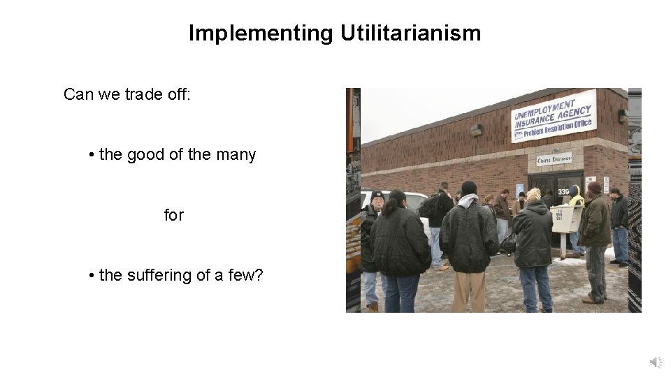 Implementing Utilitarianism Can we trade off: • the good of the many for •