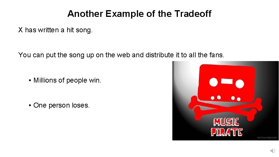 Another Example of the Tradeoff X has written a hit song. You can put