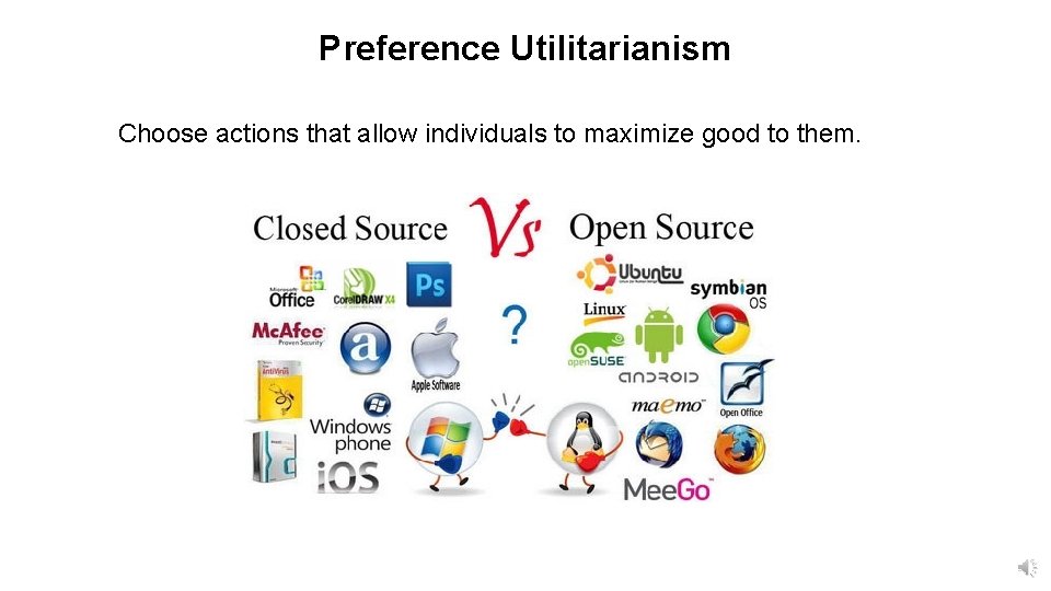 Preference Utilitarianism Choose actions that allow individuals to maximize good to them. 