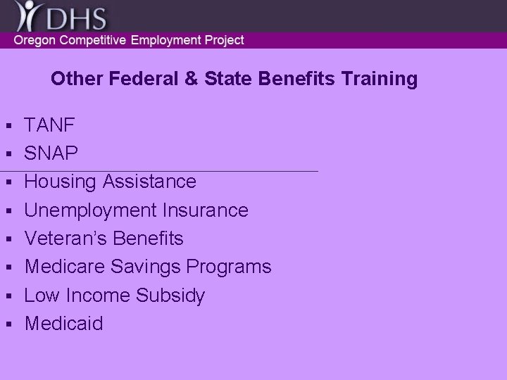 Other Federal & State Benefits Training § § § § TANF SNAP Housing Assistance