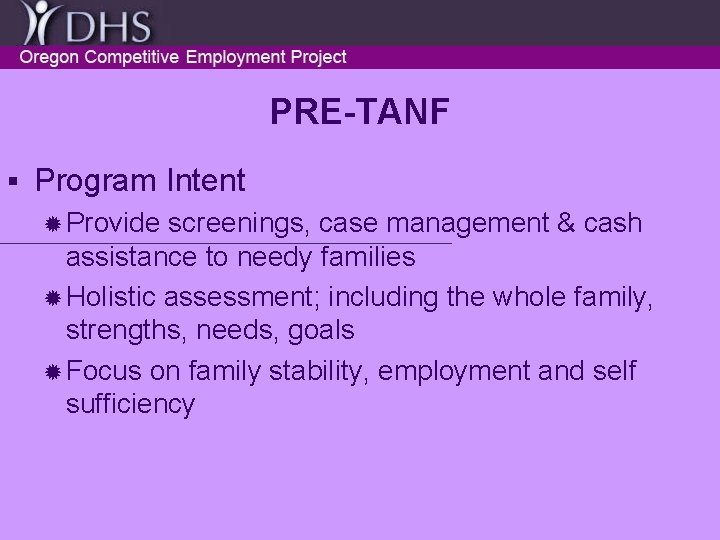 PRE-TANF § Program Intent ® Provide screenings, case management & cash assistance to needy