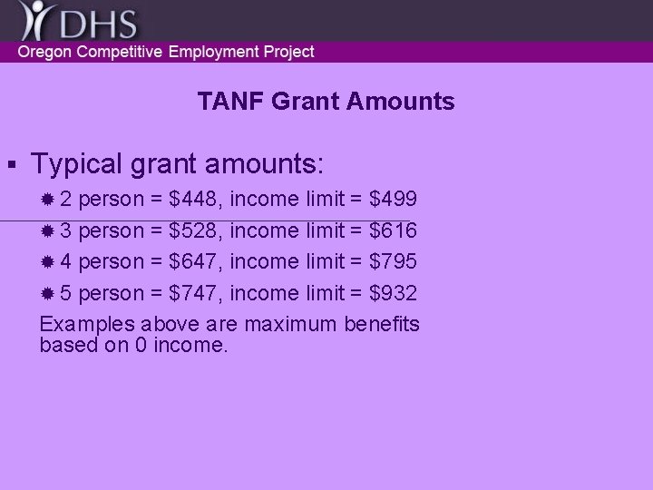 TANF Grant Amounts § Typical grant amounts: ® 2 person = $448, income limit