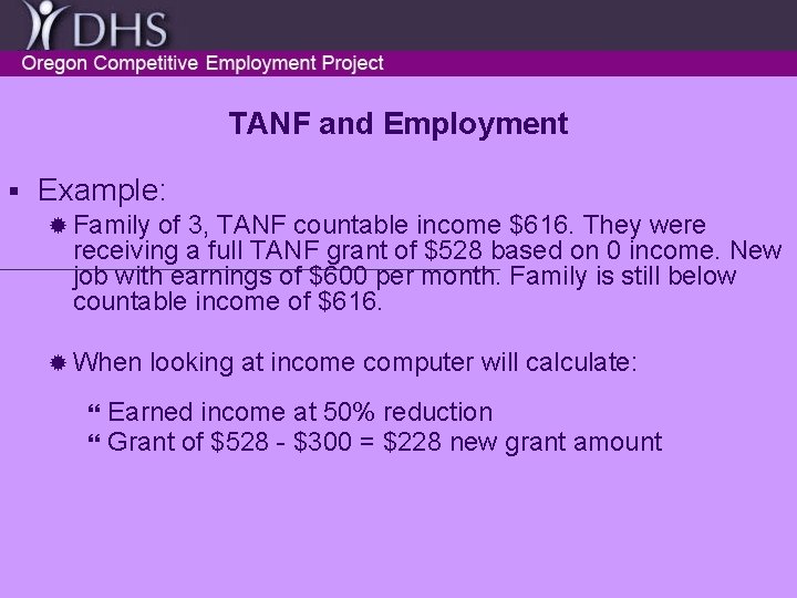 TANF and Employment § Example: ® Family of 3, TANF countable income $616. They