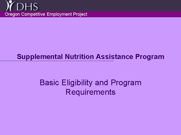 Supplemental Nutrition Assistance Program Basic Eligibility and Program Requirements 