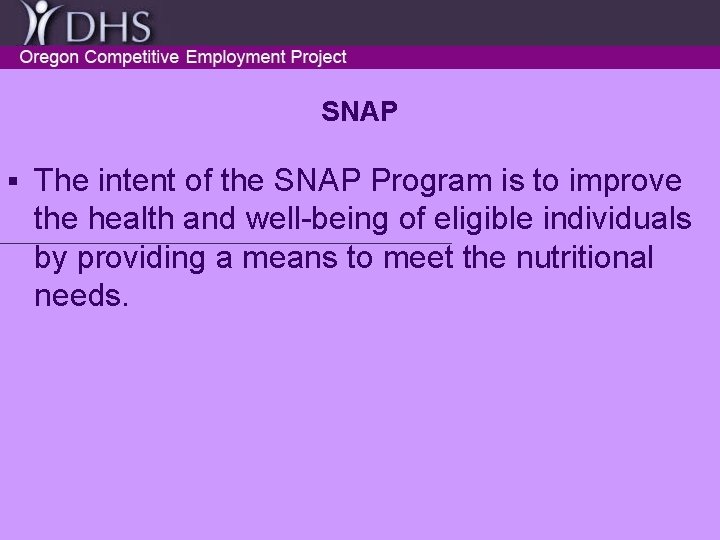 SNAP § The intent of the SNAP Program is to improve the health and