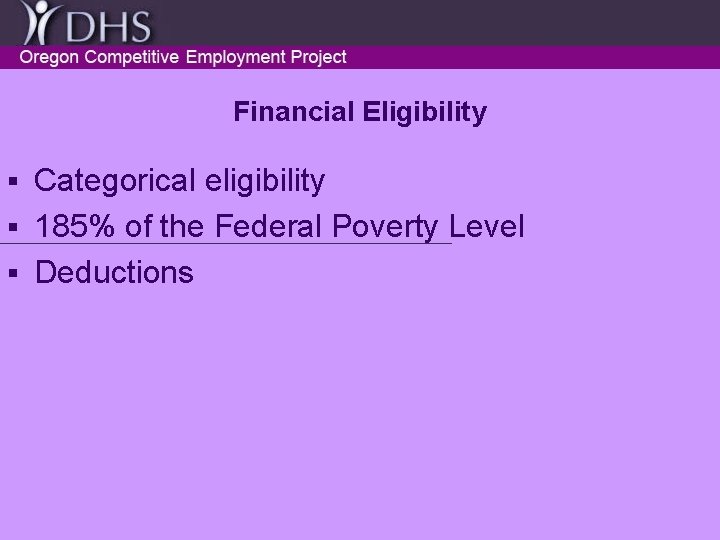 Financial Eligibility Categorical eligibility § 185% of the Federal Poverty Level § Deductions §