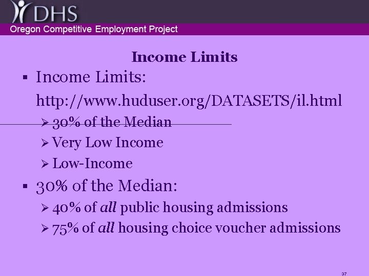 Income Limits § Income Limits: http: //www. huduser. org/DATASETS/il. html Ø 30% of the