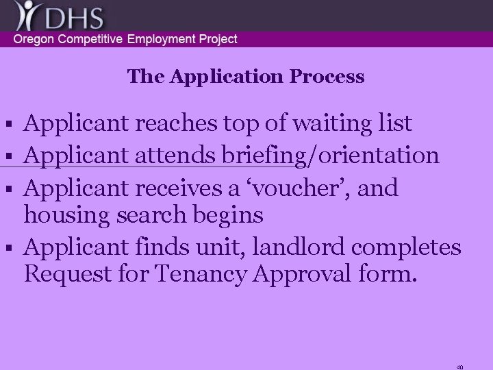 The Application Process Applicant reaches top of waiting list § Applicant attends briefing/orientation §