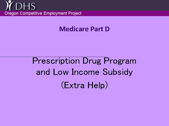Medicare Part D Prescription Drug Program and Low Income Subsidy (Extra Help) 