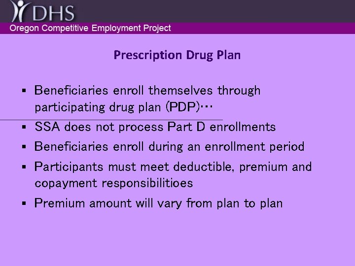 Prescription Drug Plan § § § Beneficiaries enroll themselves through participating drug plan (PDP)…