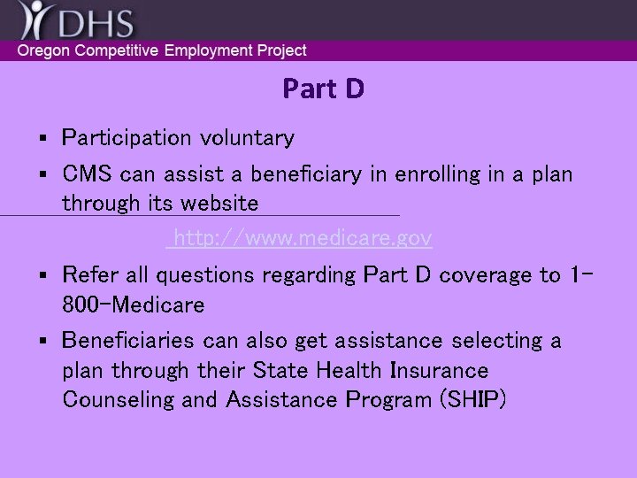 Part D Participation voluntary § CMS can assist a beneficiary in enrolling in a