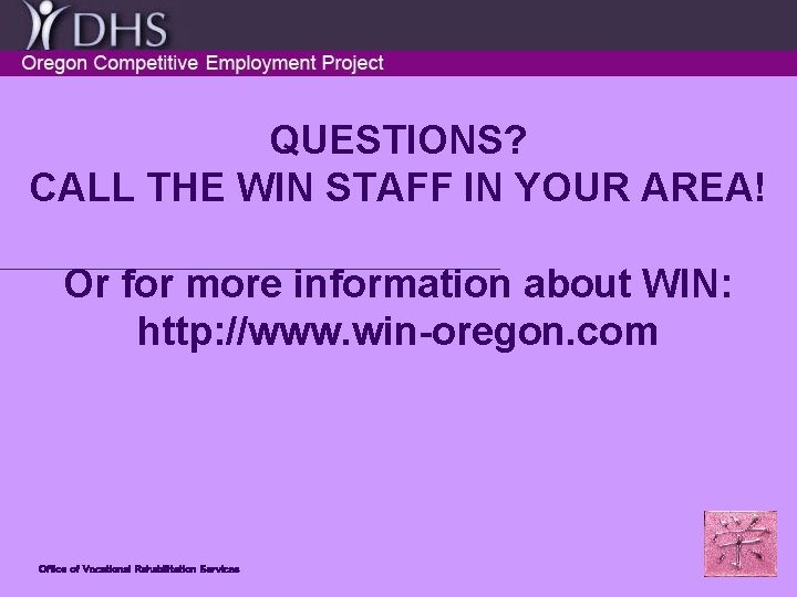 QUESTIONS? CALL THE WIN STAFF IN YOUR AREA! Or for more information about WIN: