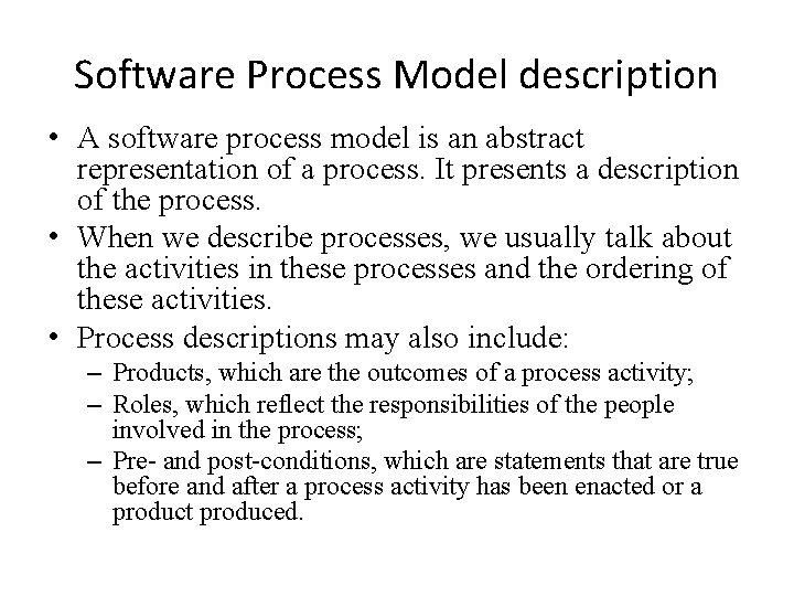 Software Process Model description • A software process model is an abstract representation of