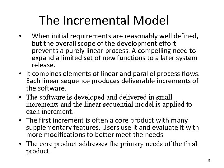 The Incremental Model • • • When initial requirements are reasonably well defined, but