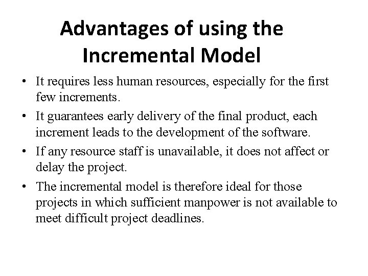 Advantages of using the Incremental Model • It requires less human resources, especially for