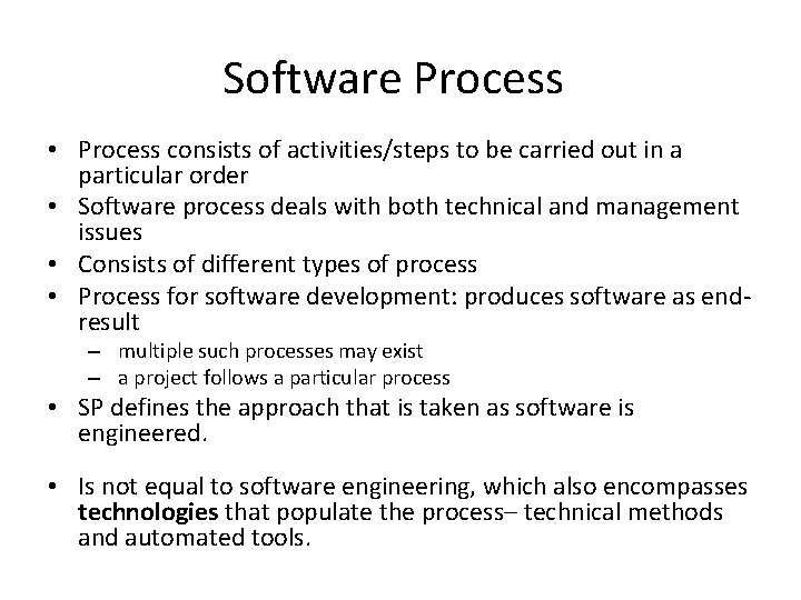 Software Process • Process consists of activities/steps to be carried out in a particular