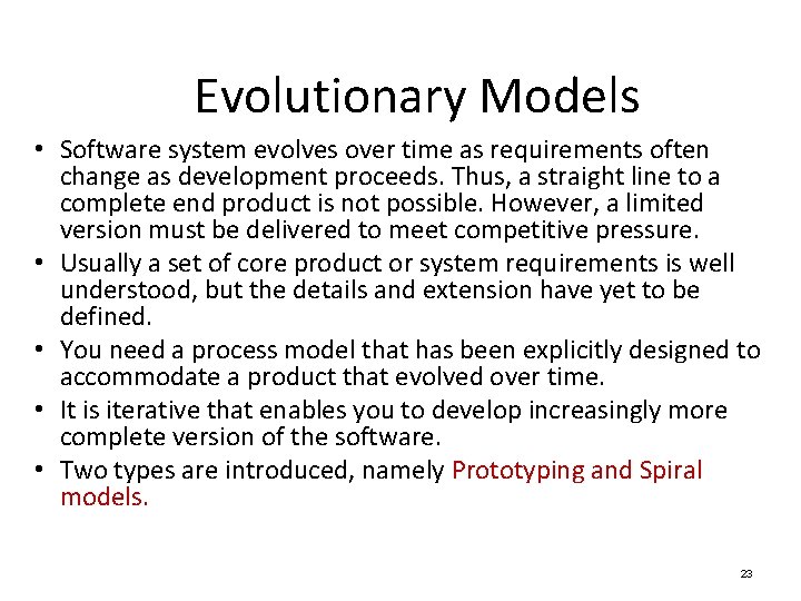 Evolutionary Models • Software system evolves over time as requirements often change as development