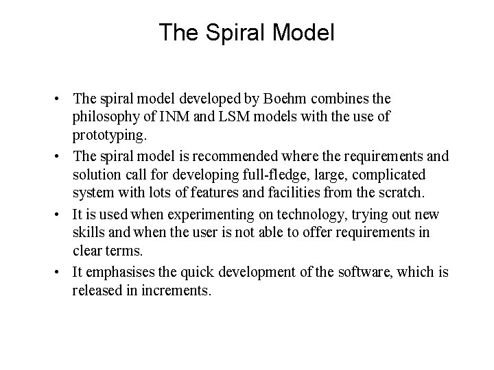 The Spiral Model • The spiral model developed by Boehm combines the philosophy of